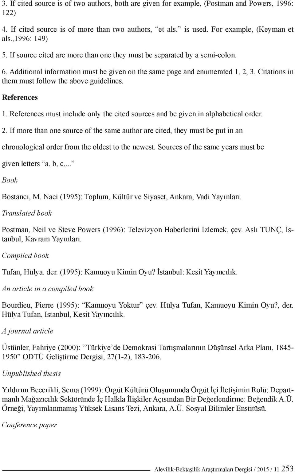 Citations in them must follow the above guidelines. References 1. References must include only the cited sources and be given in alphabetical order. 2.