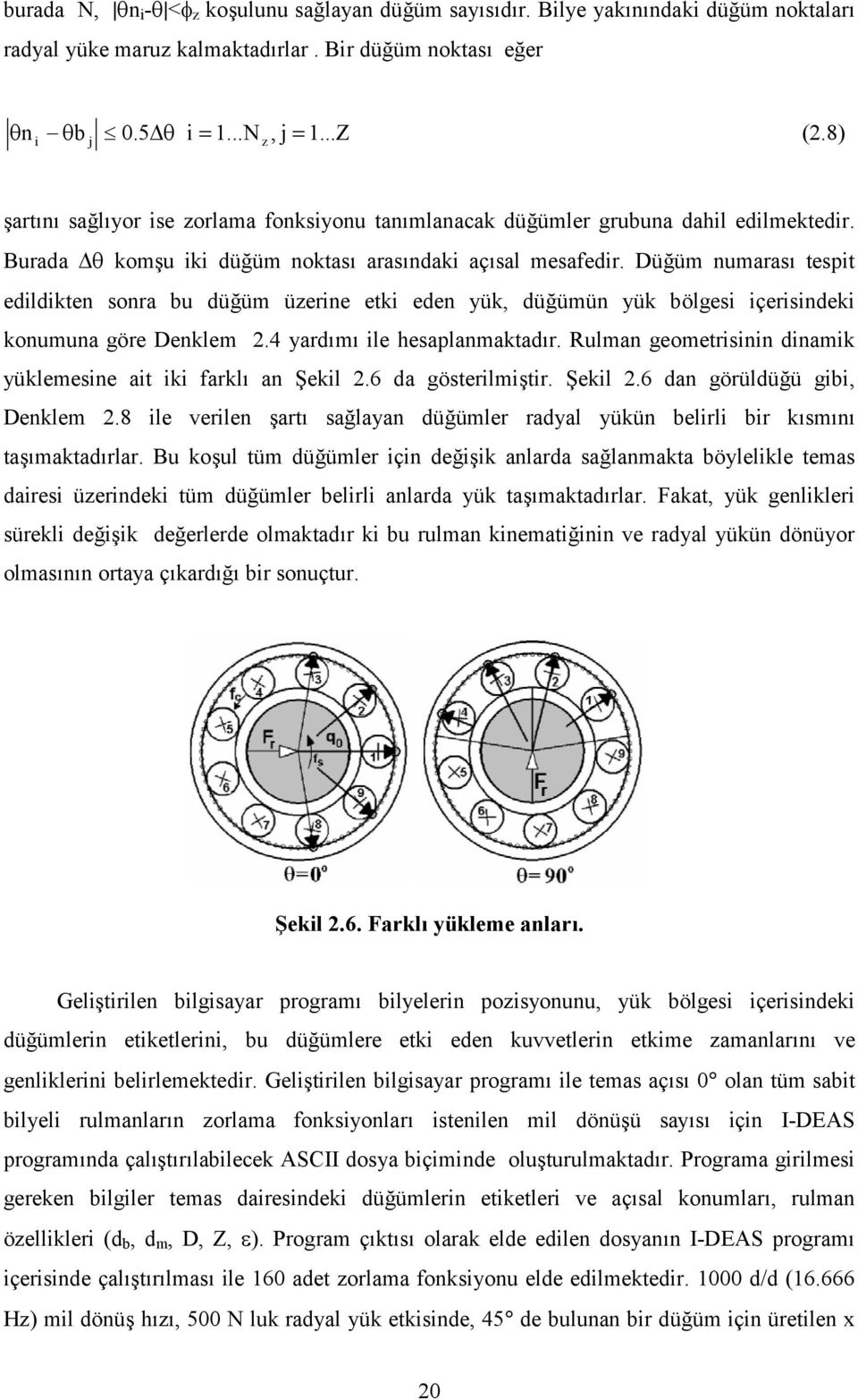 Dü3üm numaras) tespit edildikten sonra bu dü3üm üzerine etki eden yük, dü3ümün yük bölgesi içerisindeki konumuna göre Denklem 2.4 yard)m) ile hesaplanmaktad)r.