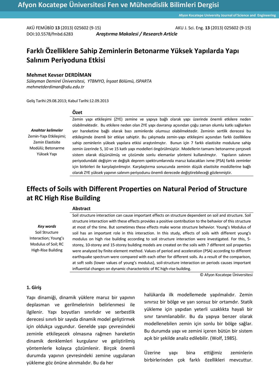 6283 Araştırma Makalesi / Research Article Farklı Özelliklere Sahip Zeminlerin Betonarme Yüksek Yapılarda Yapı Salınım Periyoduna Etkisi Mehmet Kevser DERDİMAN Süleyman Demirel Üniversitesi, YTBMYO,