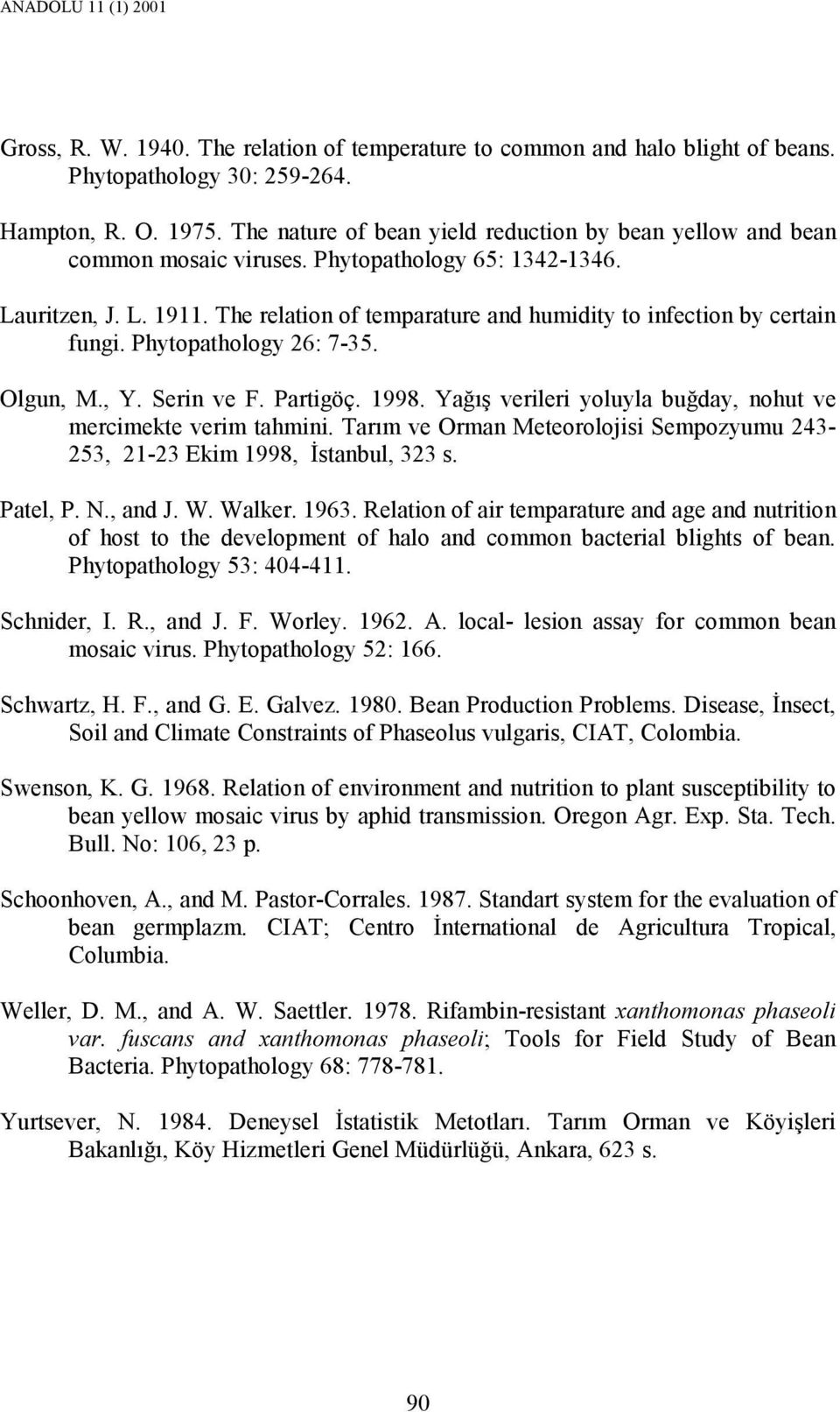 The relation of temparature and humidity to infection by certain fungi. Phytopathology 26: 7-35. Olgun, M., Y. Serin ve F. Partigöç. 1998.