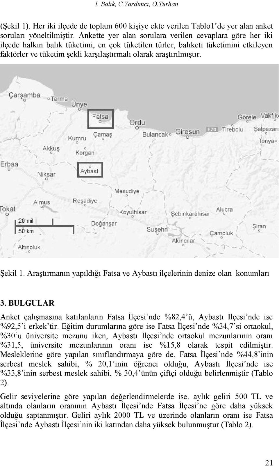 araştırılmıştır. Şekil 1. Araştırmanın yapıldığı Fatsa ve Aybastı ilçelerinin denize olan konumları 3.