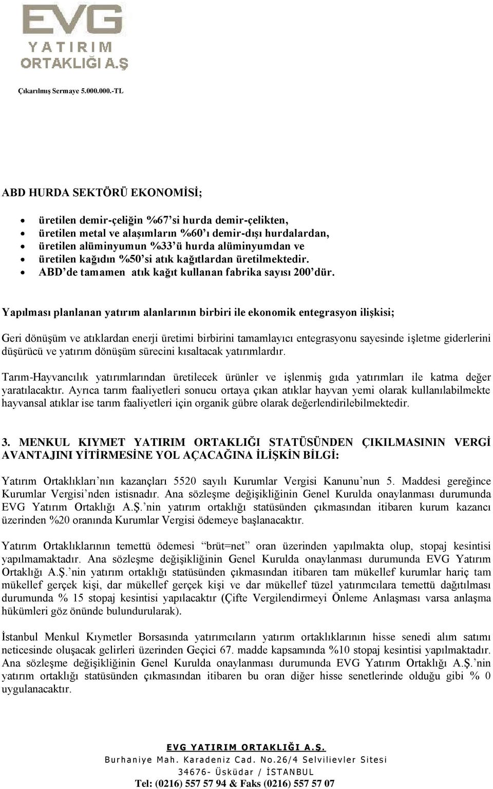 Yapılması planlanan yatırım alanlarının birbiri ile ekonomik entegrasyon iliģkisi; Geri dönüşüm ve atıklardan enerji üretimi birbirini tamamlayıcı entegrasyonu sayesinde işletme giderlerini düşürücü