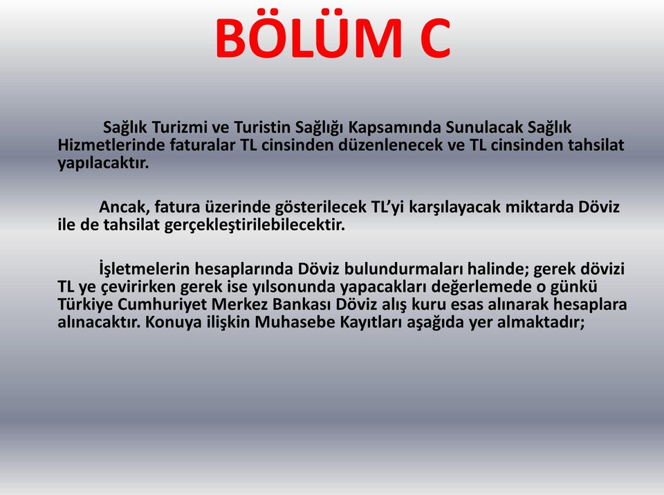 İşletmelerin hesaplarında Döviz bulundurmaları halinde; gerek dövizi TL ye çevirirken gerek ise yılsonunda yapacakları değerlemede o günkü