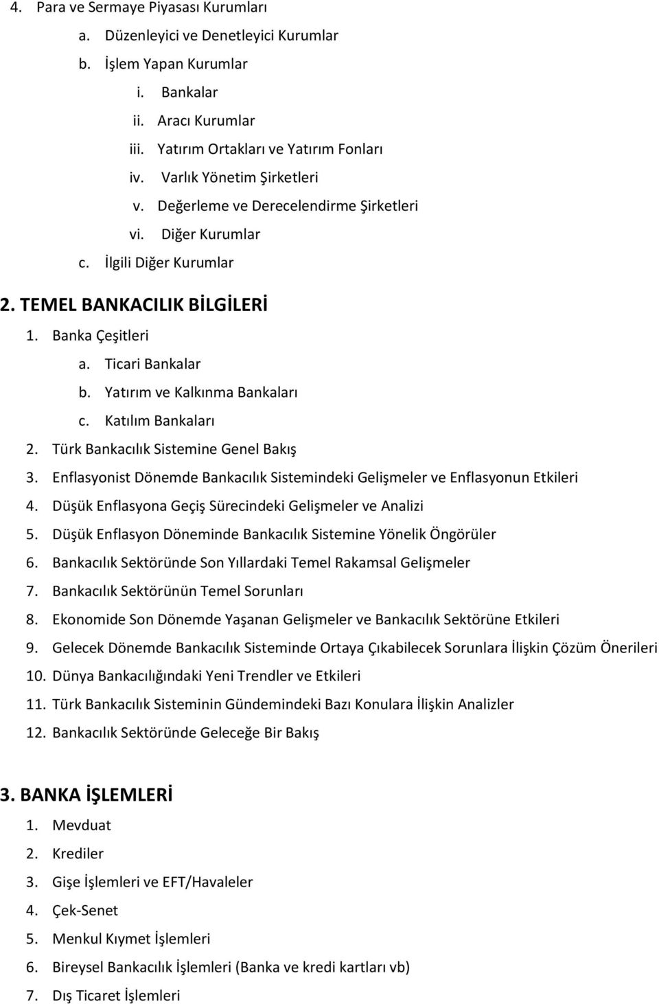 Yatırım ve Kalkınma Bankaları c. Katılım Bankaları 2. Türk Bankacılık Sistemine Genel Bakış 3. Enflasyonist Dönemde Bankacılık Sistemindeki Gelişmeler ve Enflasyonun Etkileri 4.