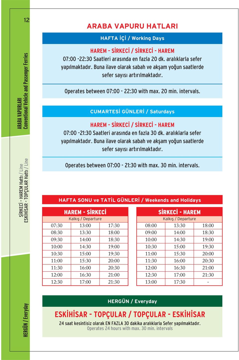 Operates between 22:30 with max. 20 min. intervals. CUMARTES GÜNLER / Saturdays HAREM S RKEC / S RKEC HAREM 21:30 Saatleri aras nda en fazla 30 dk. aral klarla sefer yap lmaktad r.