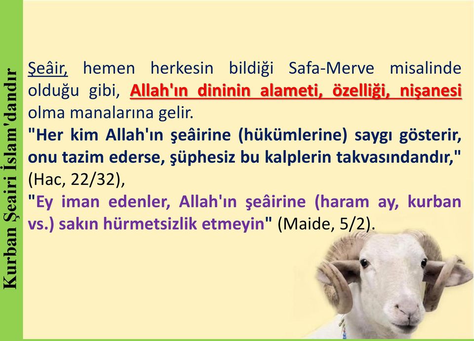 "Her kim Allah'ın şeâirine (hükümlerine) saygı gösterir, onu tazim ederse, şüphesiz bu kalplerin