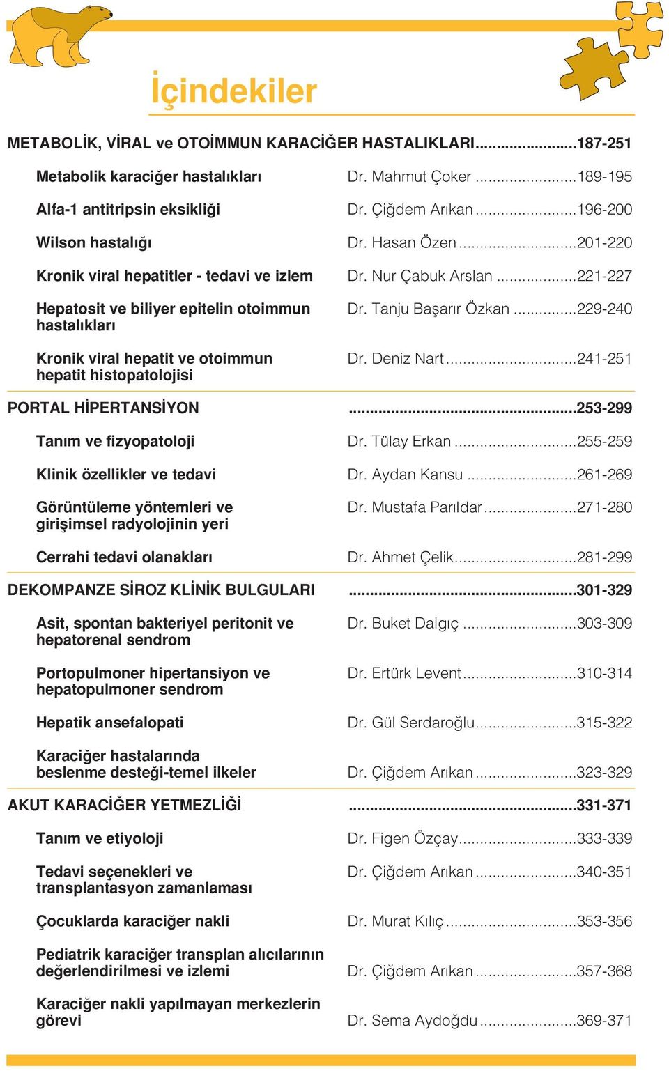..229-240 hastal klar Kronik viral hepatit ve otoimmun Dr. Deniz Nart...241-251 hepatit histopatolojisi PORTAL H PERTANS YON...253-299 Tan m ve fizyopatoloji Dr. Tülay Erkan.