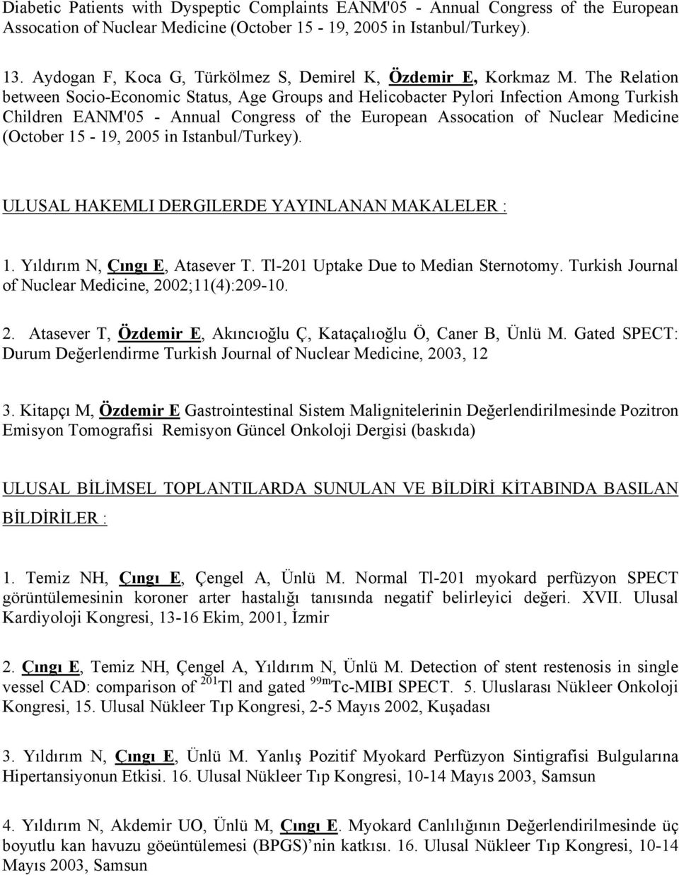 The Relation between Socio-Economic Status, Age Groups and Helicobacter Pylori Infection Among Turkish Children EANM'05 - Annual Congress of the European Assocation of Nuclear Medicine (October