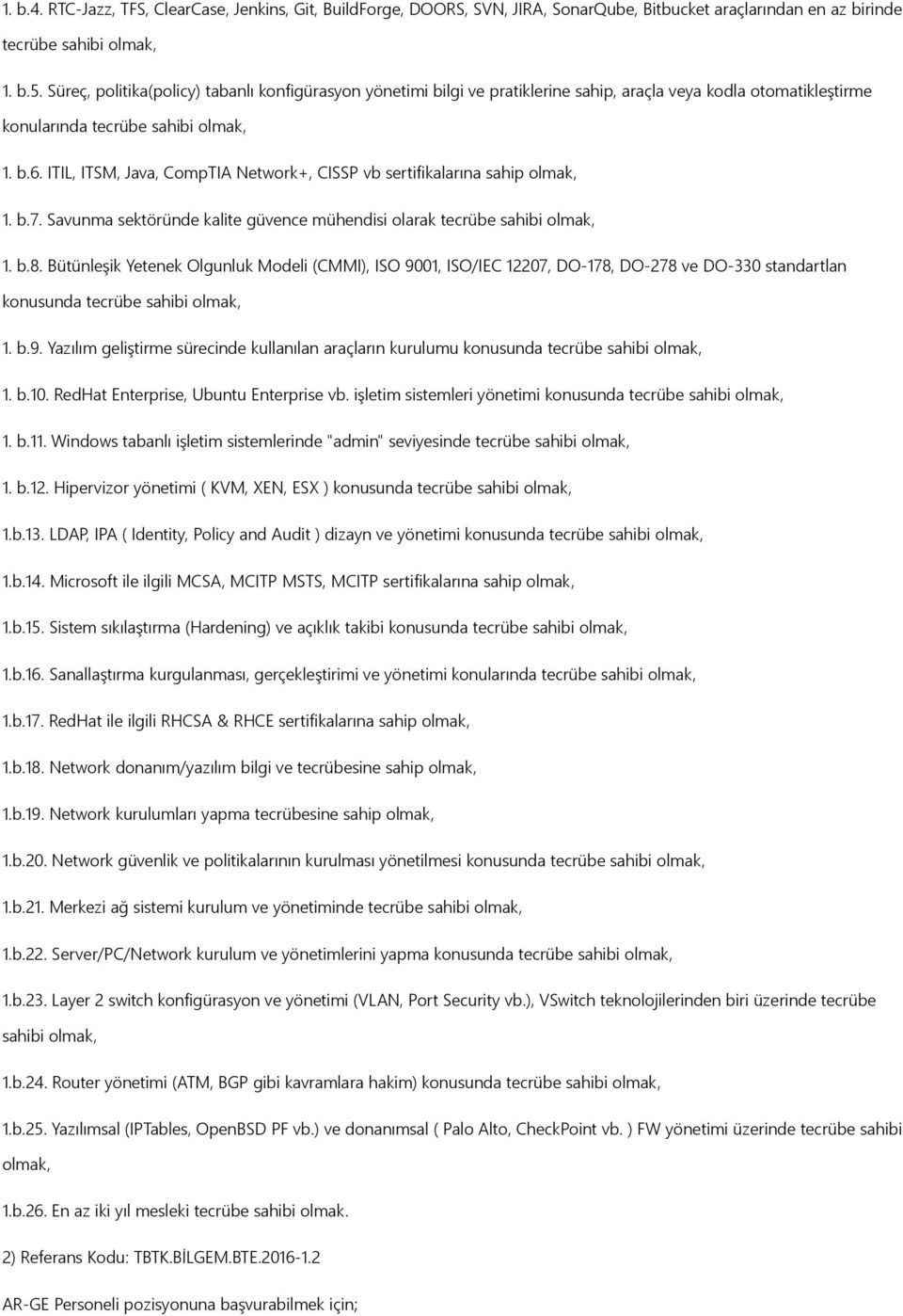 ITIL, ITSM, Java, CompTIA Network+, CISSP vb sertifikalarına sahip olmak, 1. b.7. Savunma sektöründe kalite güvence mühendisi olarak tecrübe sahibi olmak, 1. b.8.