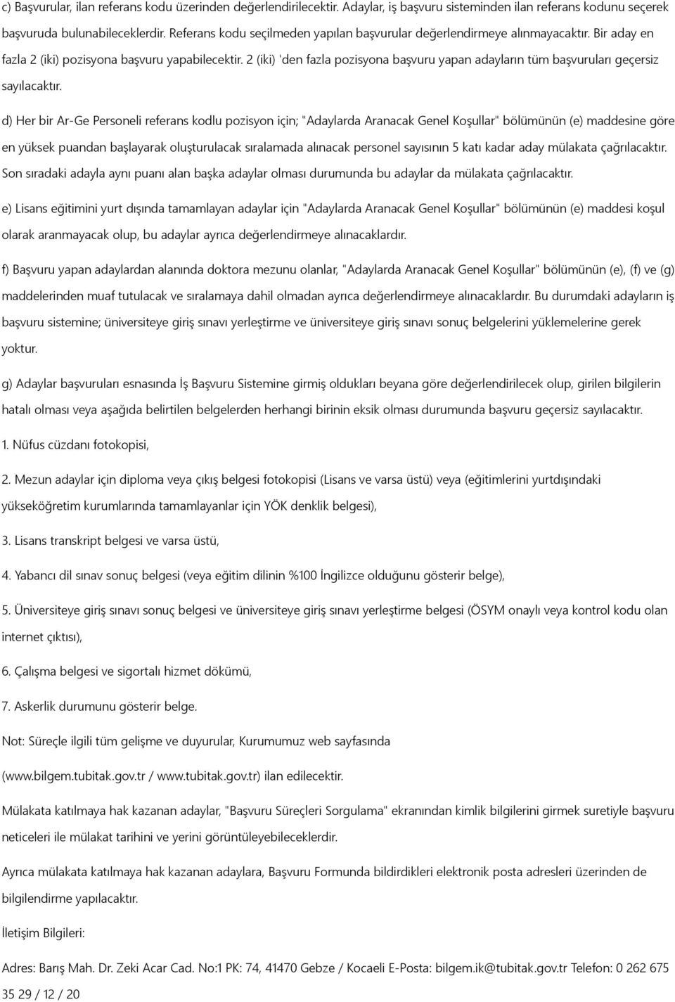 2 (iki) 'den fazla pozisyona başvuru yapan adayların tüm başvuruları geçersiz sayılacaktır.