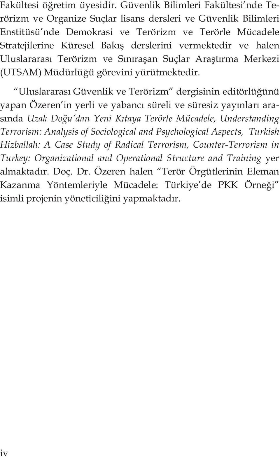 vermektedir ve halen Uluslararas Terörizm ve S n ra an Suçlar Ara t rma Merkezi (UTSAM) Müdürlü ü görevini yürütmektedir.