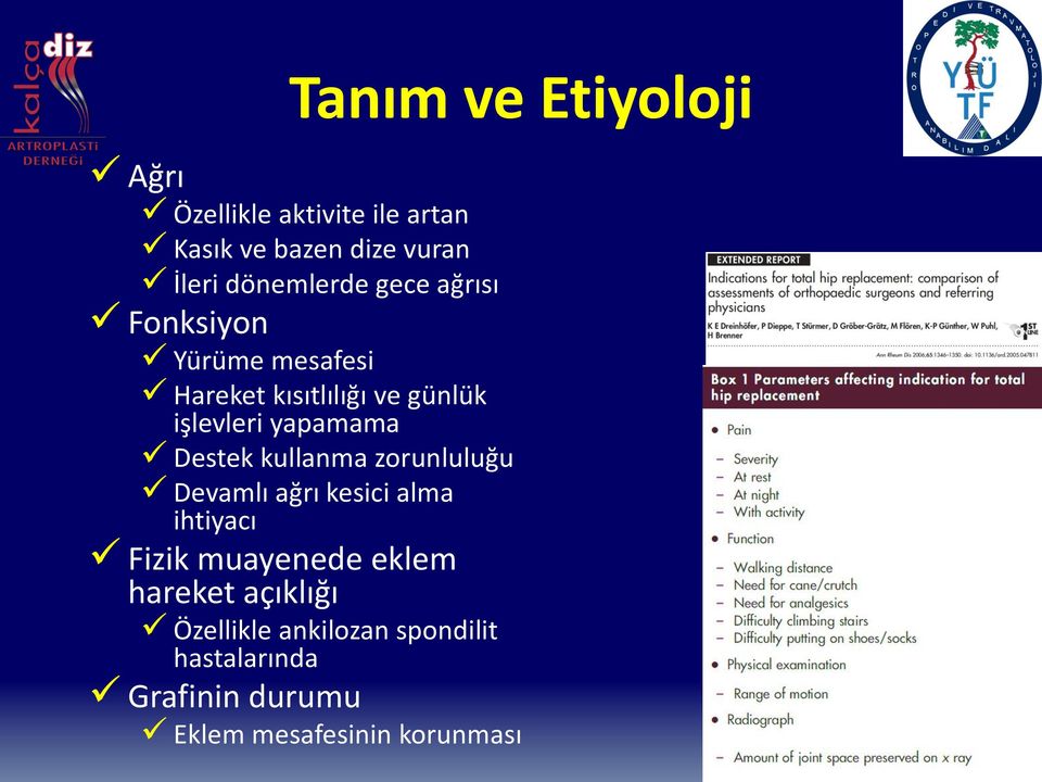 Destek kullanma zorunluluğu Devamlı ağrı kesici alma ihtiyacı Fizik muayenede eklem