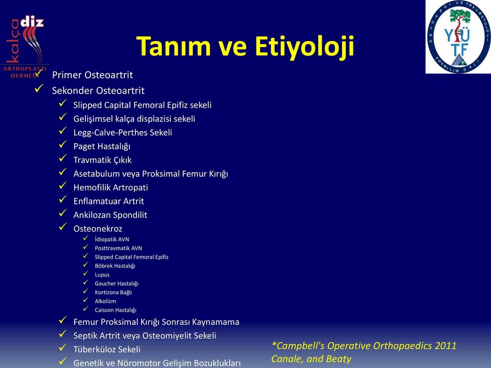 AVN Slipped Capital Femoral Epifiz Böbrek Hastalığı Lupus Gaucher Hastalığı Kortizona Bağlı Alkolizm Caisson Hastalığı Femur Proksimal Kırığı Sonrası