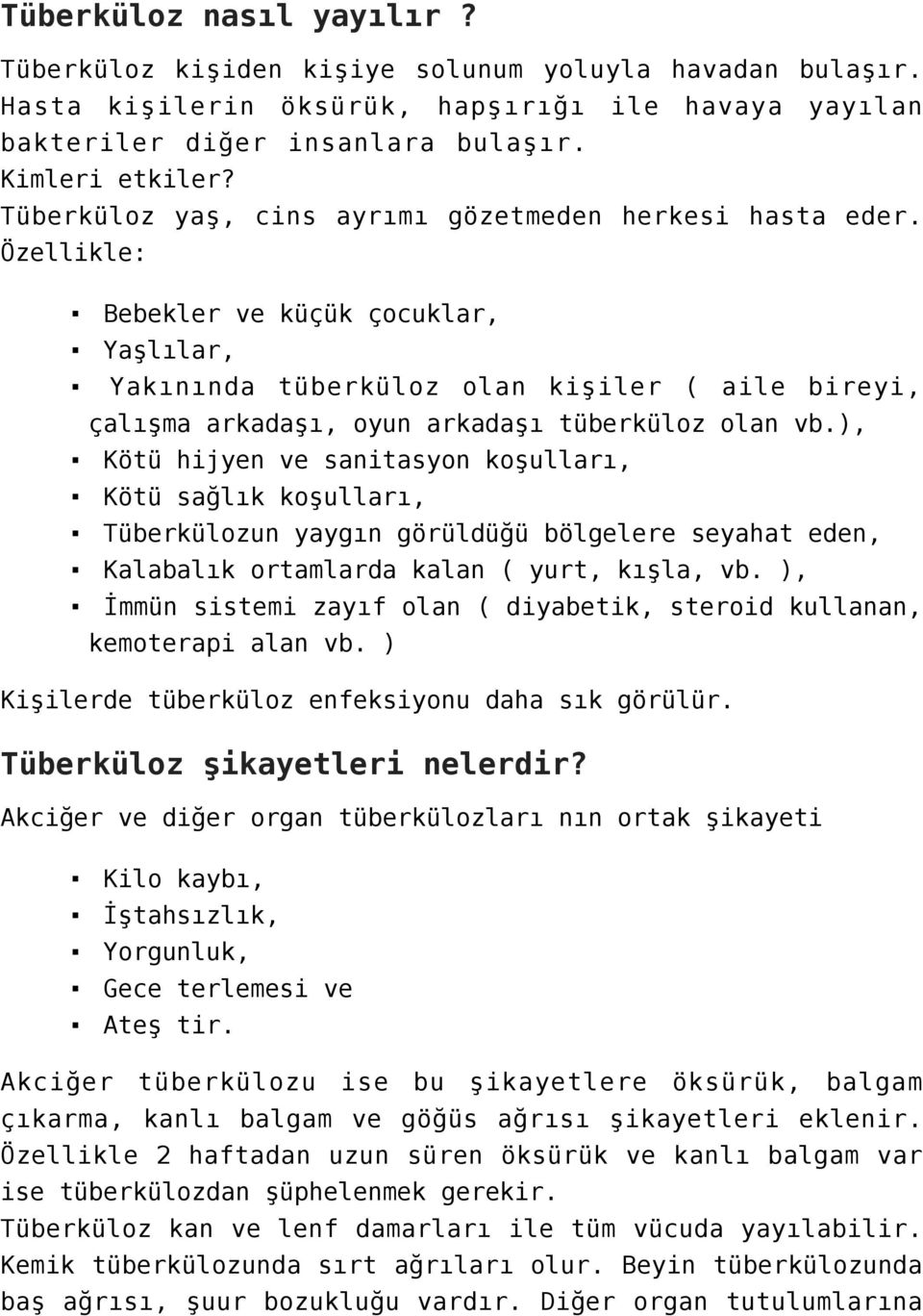 Özellikle: Bebekler ve küçük çocuklar, Yaşlılar, Yakınında tüberküloz olan kişiler ( aile bireyi, çalışma arkadaşı, oyun arkadaşı tüberküloz olan vb.