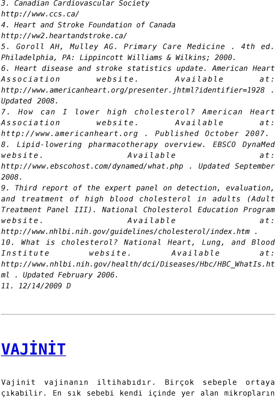 identifier=1928. Updated 2008. 7. How can I lower high cholesterol? American Heart Association website. Available at: http://www.americanheart.org. Published October 2007. 8.