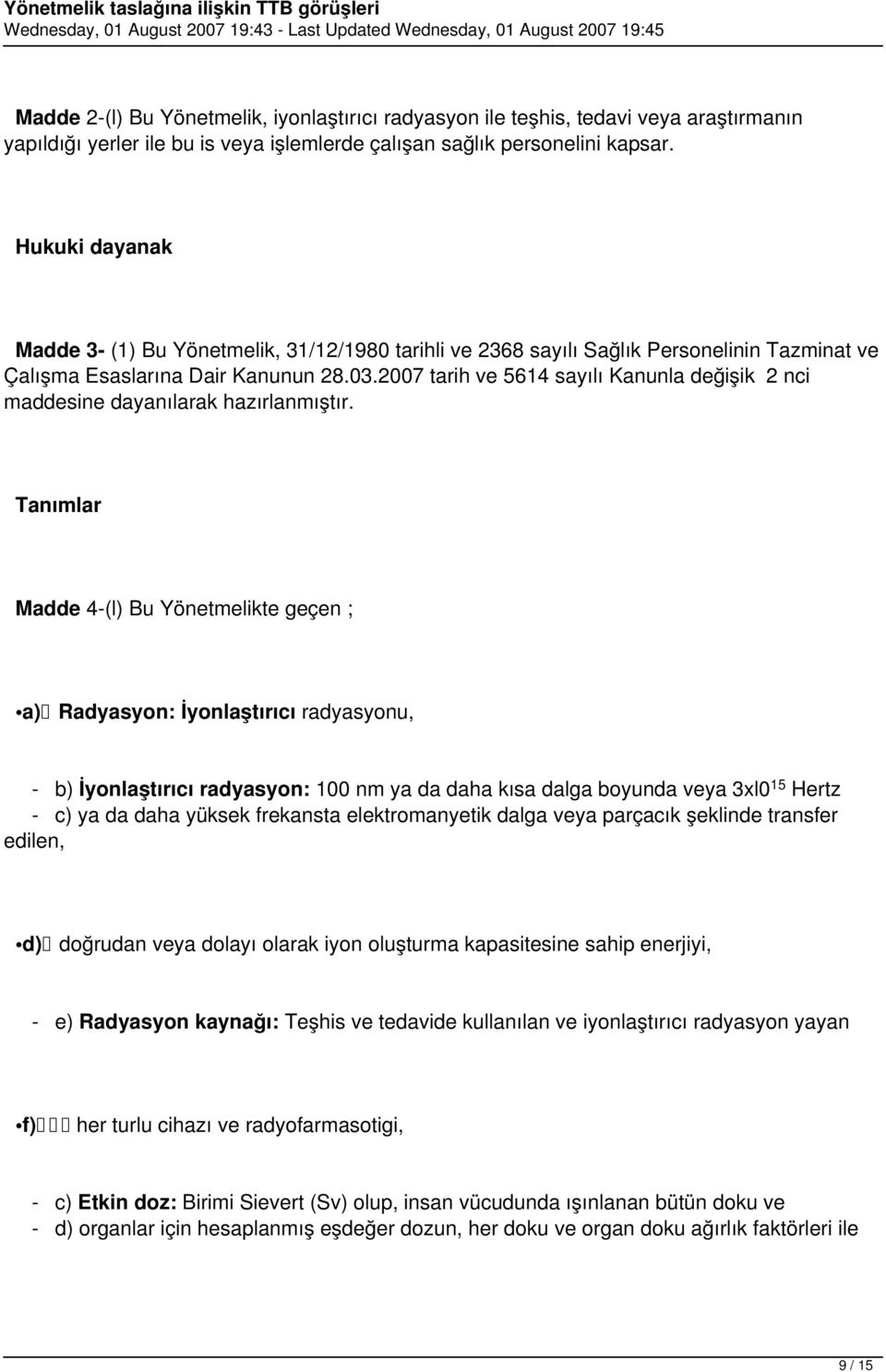 2007 tarih ve 5614 sayılı Kanunla değişik 2 nci maddesine dayanılarak hazırlanmıştır.