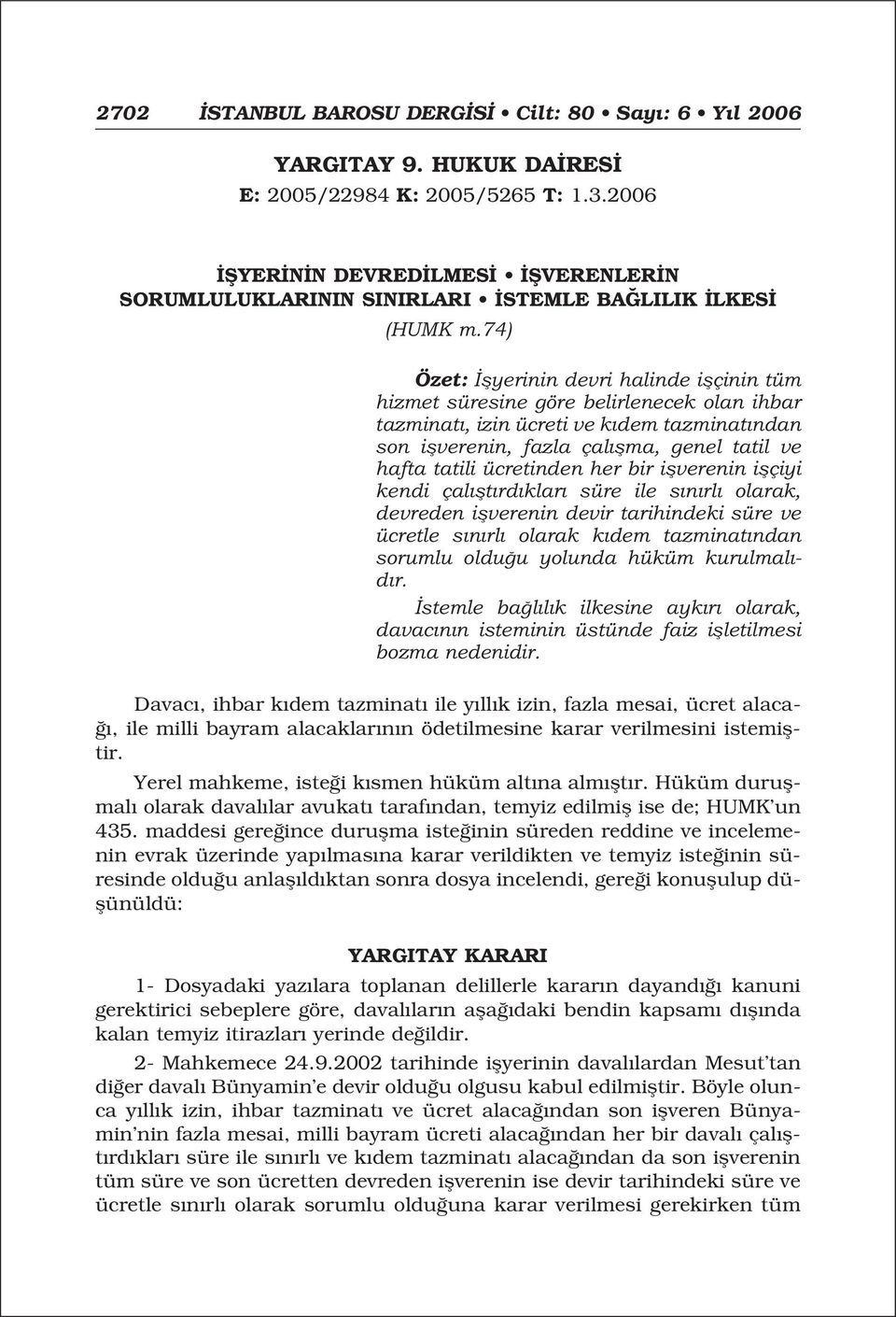 ücretinden her bir iflverenin iflçiyi kendi çal flt rd klar süre ile s n rl olarak, devreden iflverenin devir tarihindeki süre ve ücretle s n rl olarak k dem tazminat ndan sorumlu oldu u yolunda