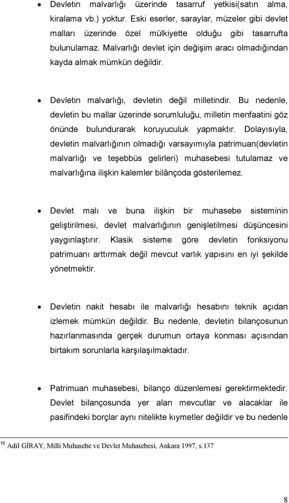 Bu nedenle, devletin bu mallar üzerinde sorumluluğu, milletin menfaatini göz önünde bulundurarak koruyuculuk yapmaktır.