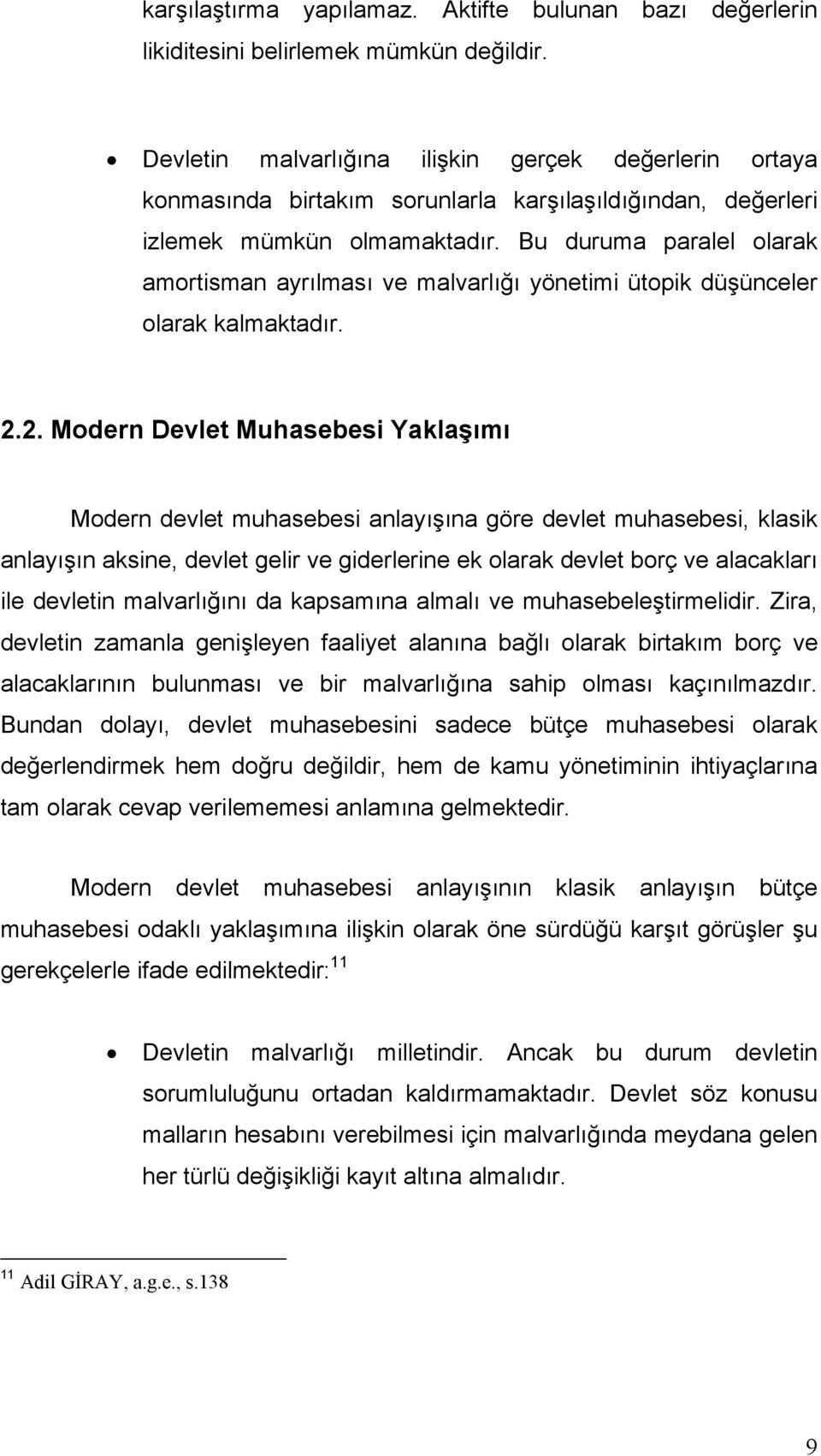 Bu duruma paralel olarak amortisman ayrılması ve malvarlığı yönetimi ütopik düşünceler olarak kalmaktadır. 2.