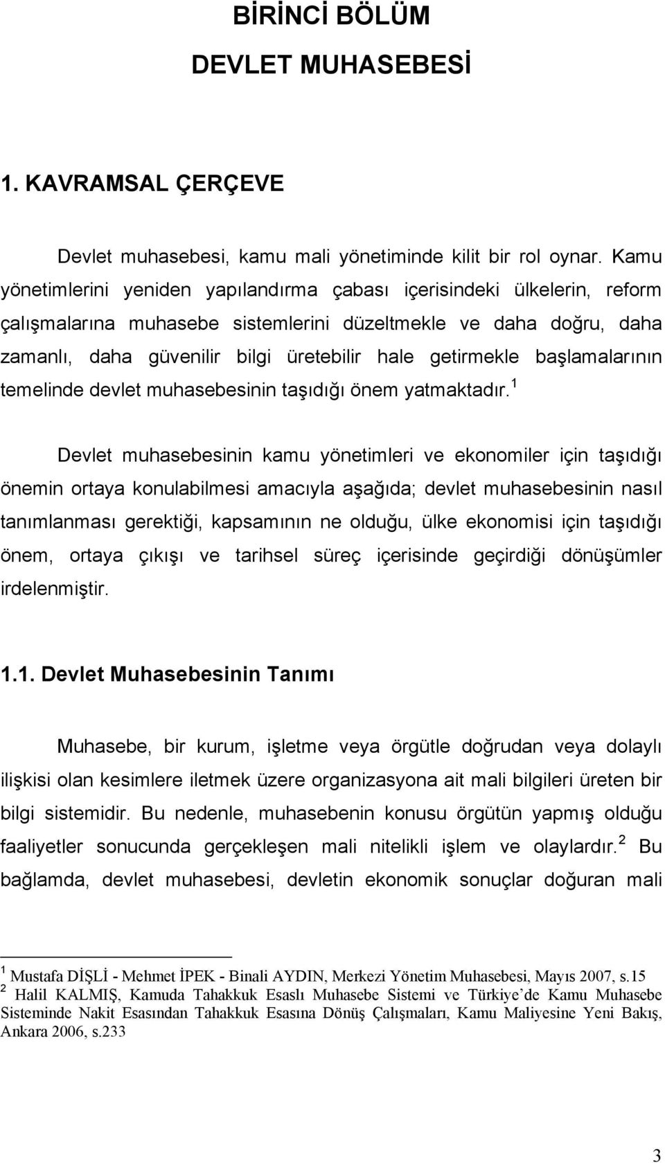 getirmekle başlamalarının temelinde devlet muhasebesinin taşıdığı önem yatmaktadır.