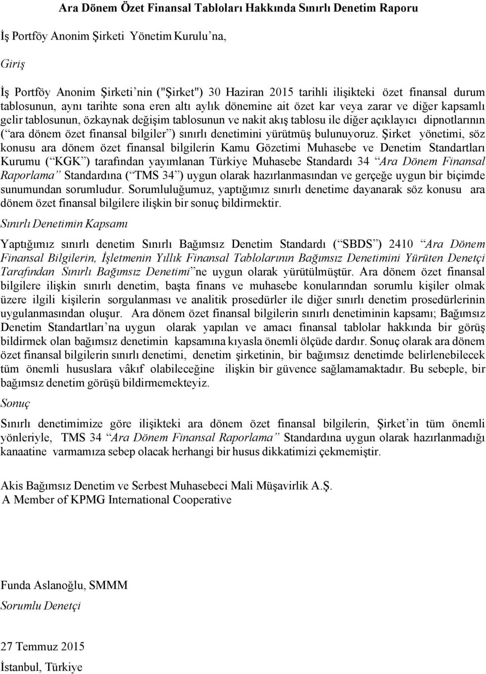 ( ara dönem özet finansal bilgiler ) sınırlı denetimini yürütmüş bulunuyoruz.