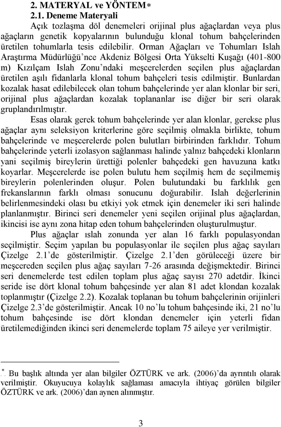 Orman Ağaçları ve Tohumları Islah AraĢtırma Müdürlüğü nce Akdeniz Bölgesi Orta Yükselti KuĢağı (401-800 m) Kızılçam Islah Zonu ndaki meģcerelerden seçilen plus ağaçlardan üretilen aģılı fidanlarla