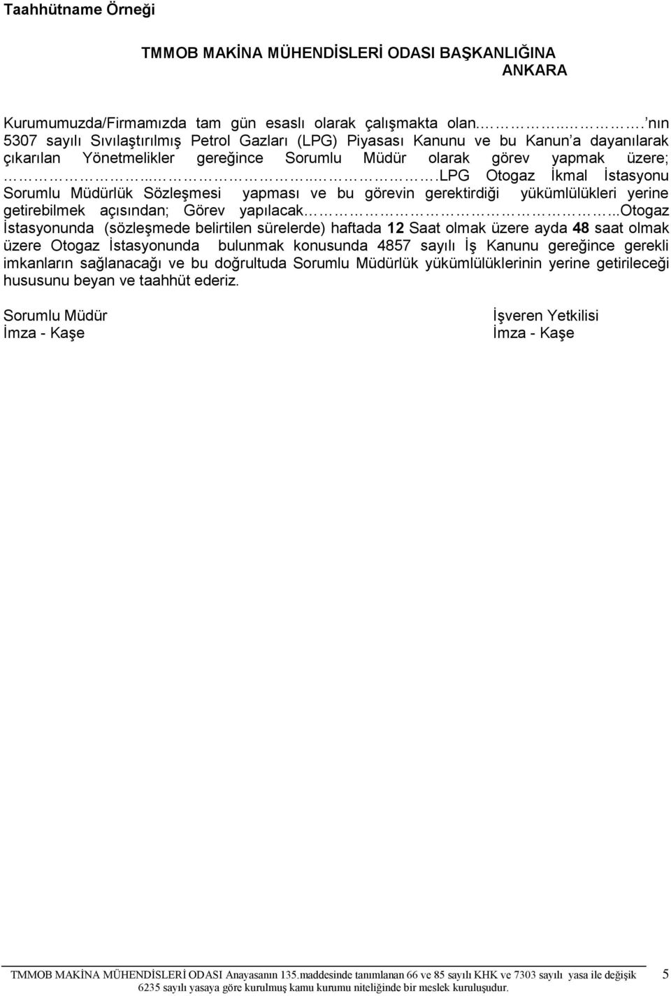 .....lpg Otogaz İkmal İstasyonu Sorumlu Müdürlük Sözleşmesi yapması ve bu görevin gerektirdiği yükümlülükleri yerine getirebilmek açısından; Görev yapılacak.