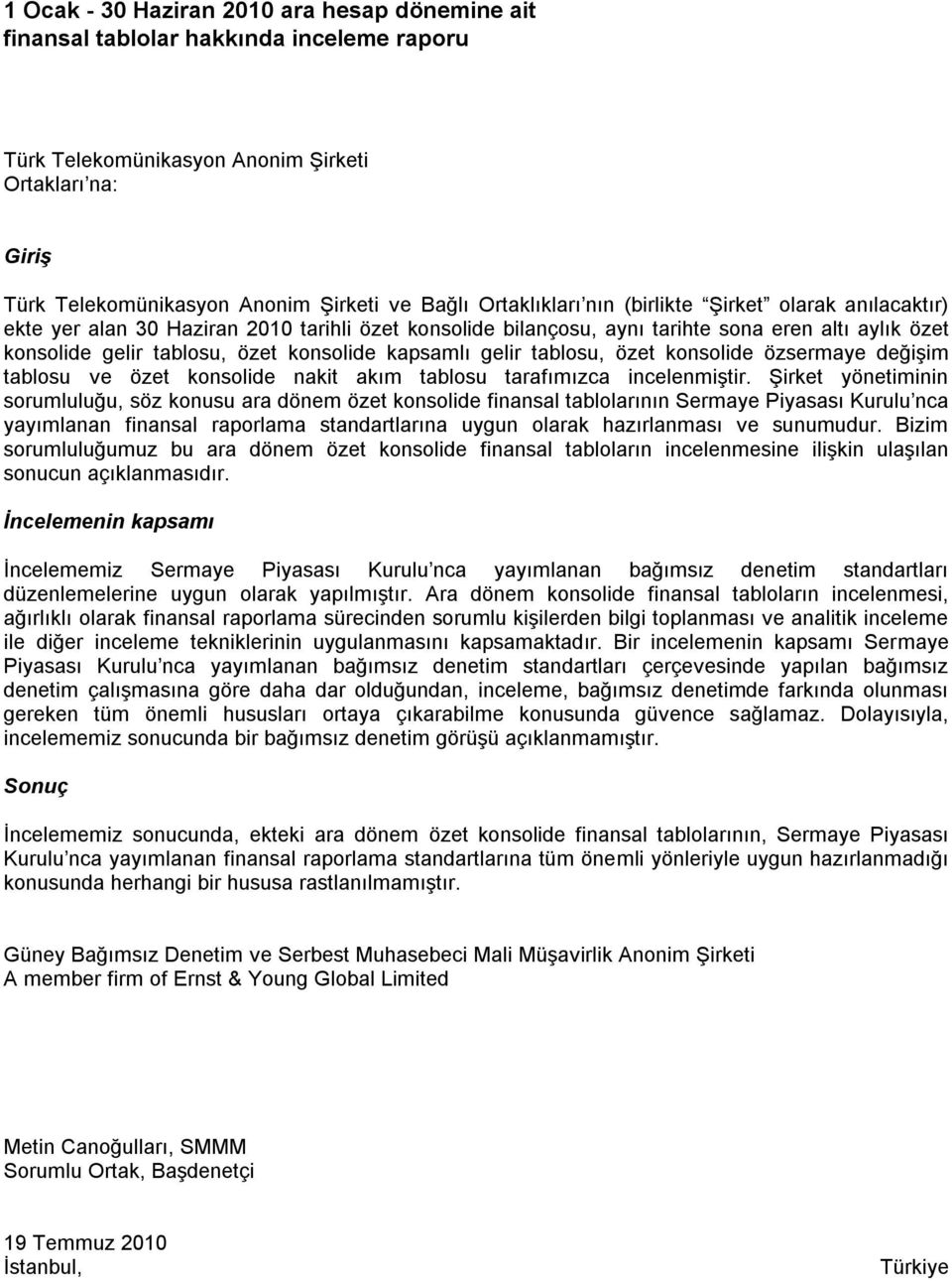 kapsamlı gelir tablosu, özet konsolide özsermaye değişim tablosu ve özet konsolide nakit akım tablosu tarafımızca incelenmiştir.