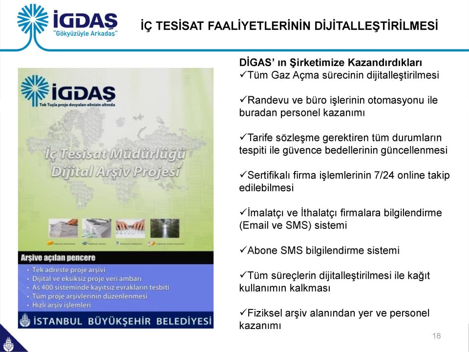 güncellenmesi Sertifikalı firma işlemlerinin 7/24 online takip edilebilmesi İmalatçı ve İthalatçı firmalara bilgilendirme (Email ve SMS)