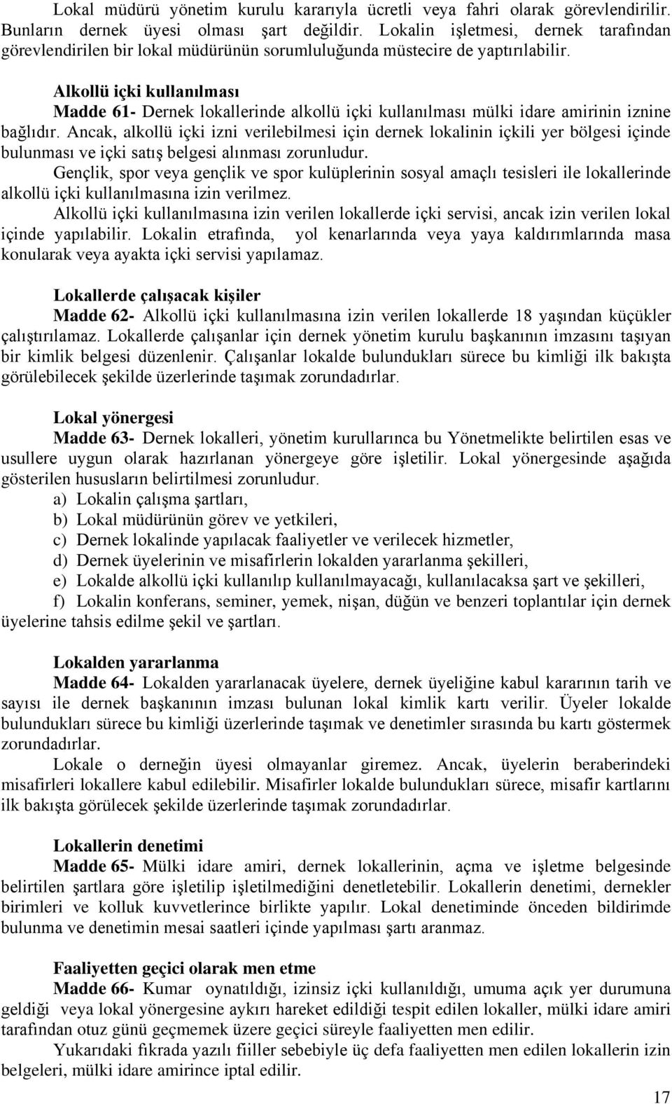 Alkollü içki kullanılması Madde 61- Dernek lokallerinde alkollü içki kullanılması mülki idare amirinin iznine bağlıdır.