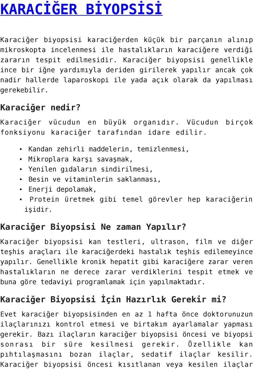 Karaciğer vücudun en büyük organıdır. Vücudun birçok fonksiyonu karaciğer tarafından idare edilir.