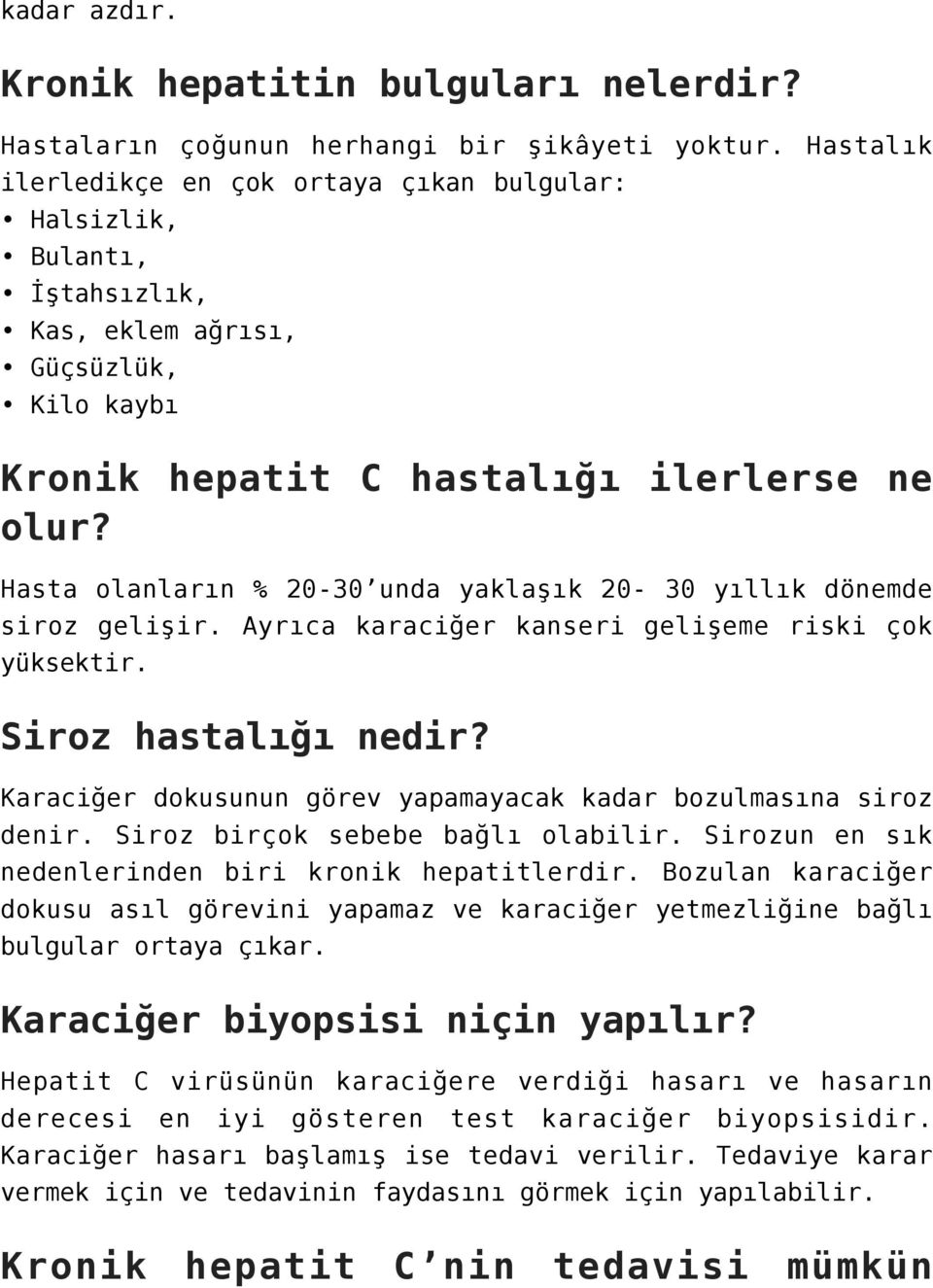 Hasta olanların % 20-30 unda yaklaşık 20-30 yıllık dönemde siroz gelişir. Ayrıca karaciğer kanseri gelişeme riski çok yüksektir. Siroz hastalığı nedir?