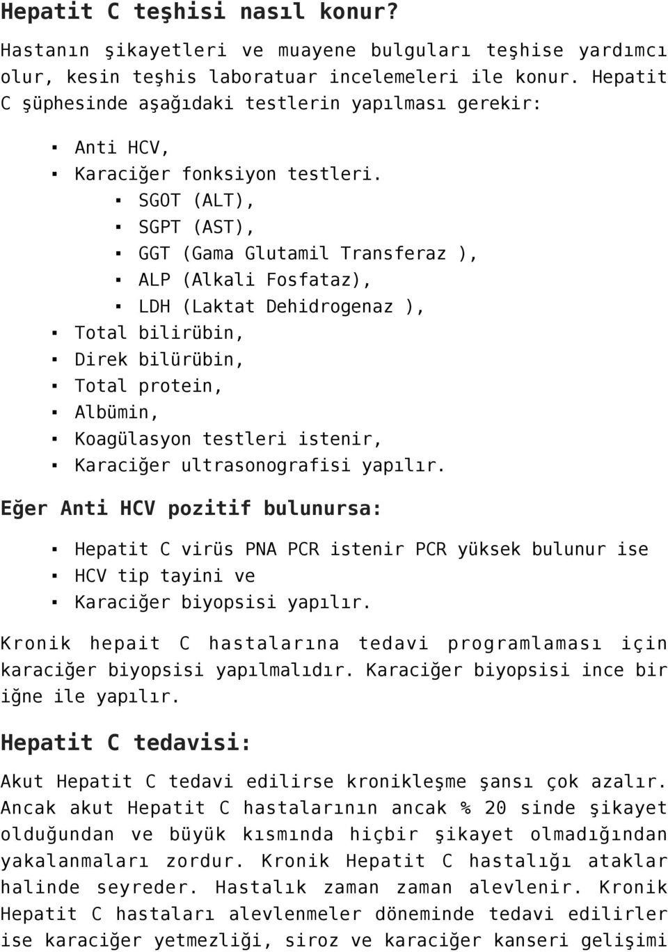 SGOT (ALT), SGPT (AST), GGT (Gama Glutamil Transferaz ), ALP (Alkali Fosfataz), LDH (Laktat Dehidrogenaz ), Total bilirübin, Direk bilürübin, Total protein, Albümin, Koagülasyon testleri istenir,