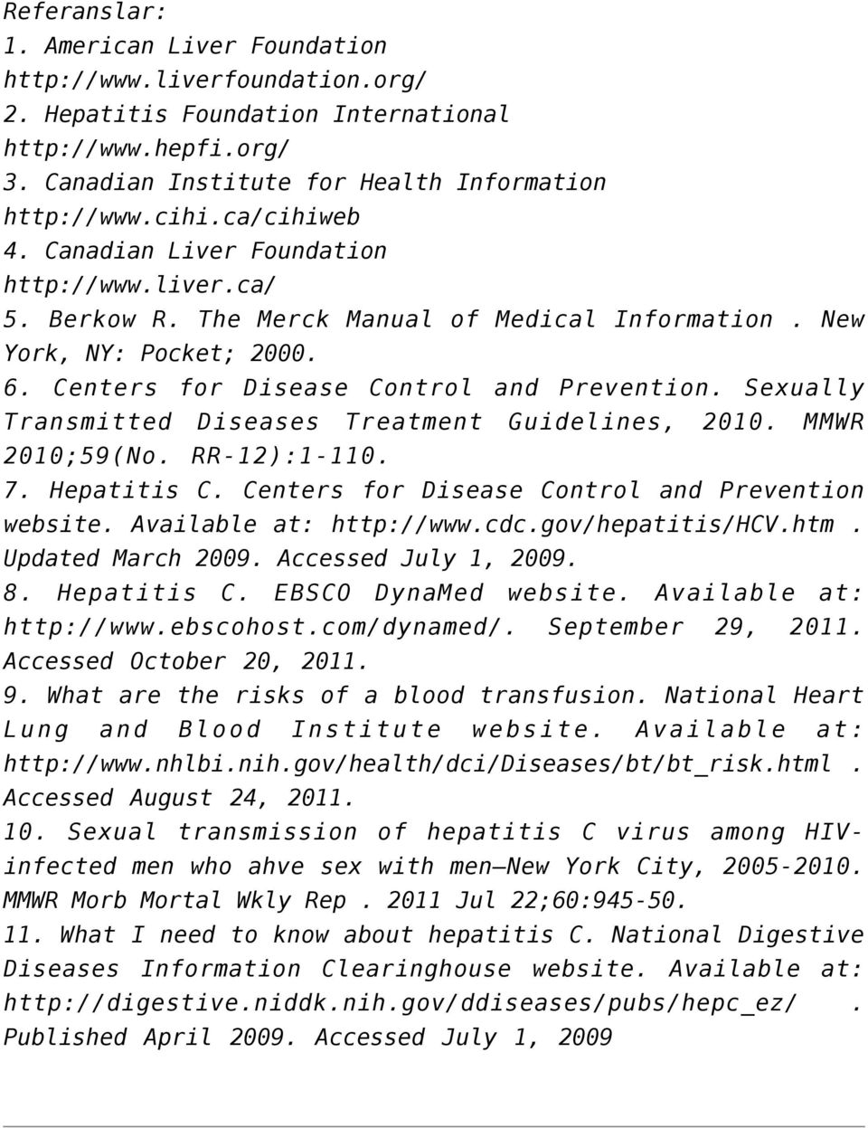 Sexually Transmitted Diseases Treatment Guidelines, 2010. MMWR 2010;59(No. RR-12):1-110. 7. Hepatitis C. Centers for Disease Control and Prevention website. Available at: http://www.cdc.