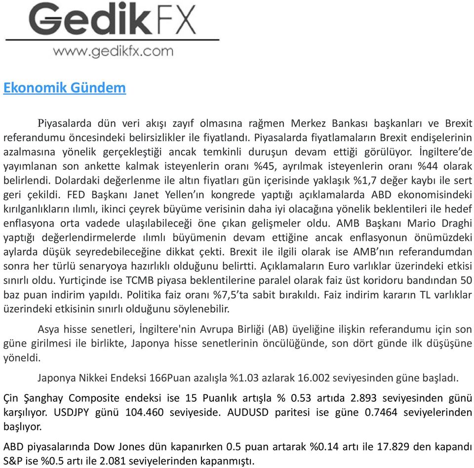 İngiltere de yayımlanan son ankette kalmak isteyenlerin oranı %45, ayrılmak isteyenlerin oranı %44 olarak belirlendi.