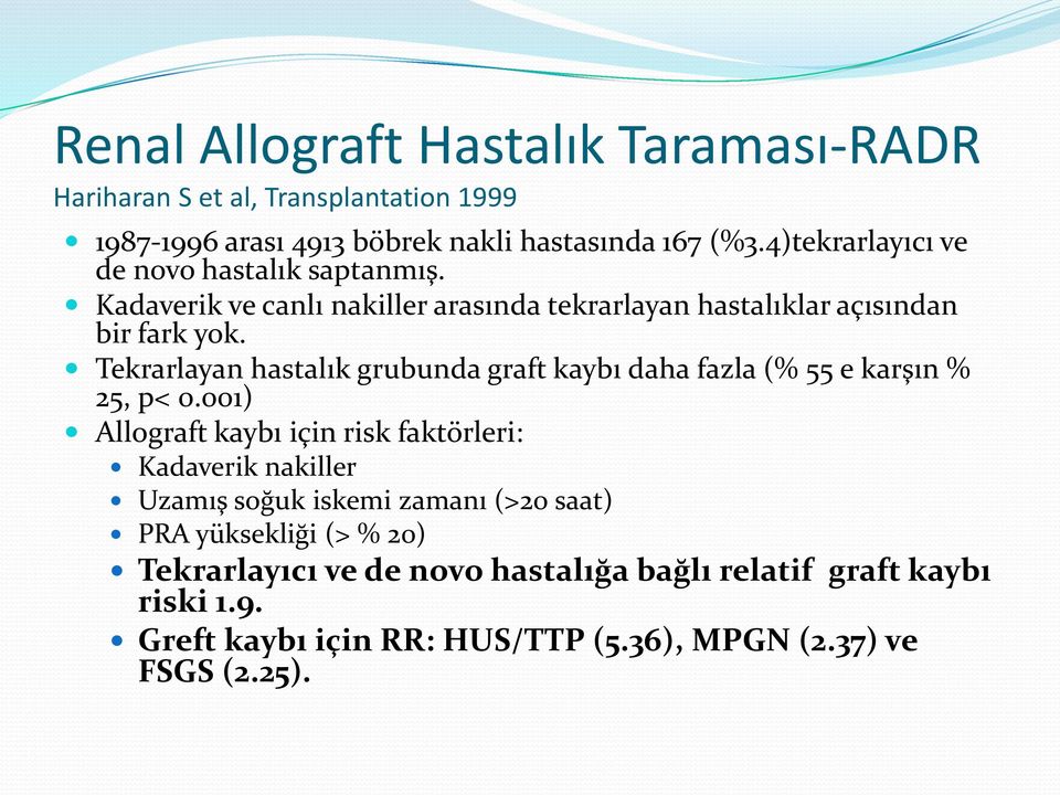 Tekrarlayan hastalık grubunda graft kaybı daha fazla (% 55 e karşın % 25, p< 0.