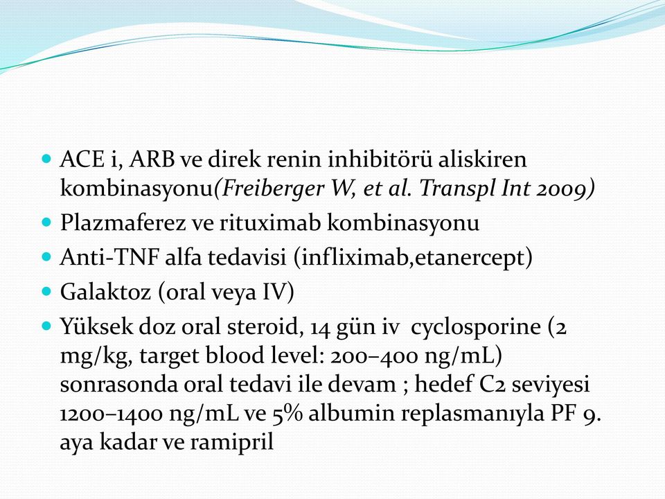 Galaktoz (oral veya IV) Yüksek doz oral steroid, 14 gün iv cyclosporine (2 mg/kg, target blood level: 200