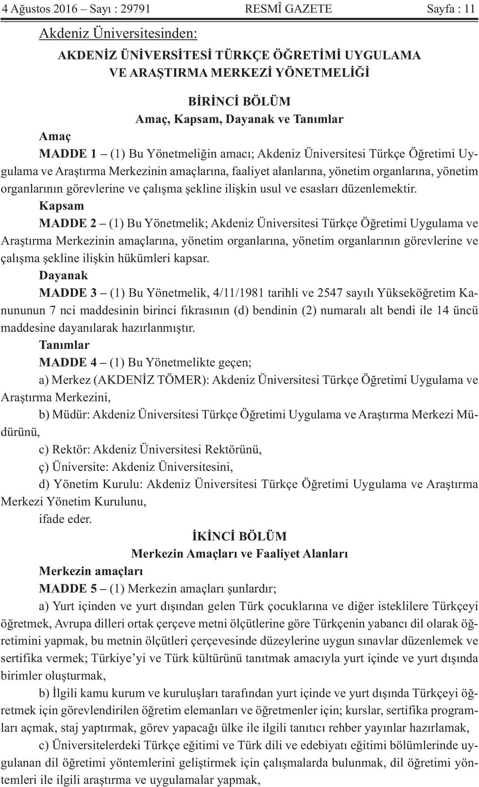 görevlerine ve çalışma şekline ilişkin usul ve esasları düzenlemektir.