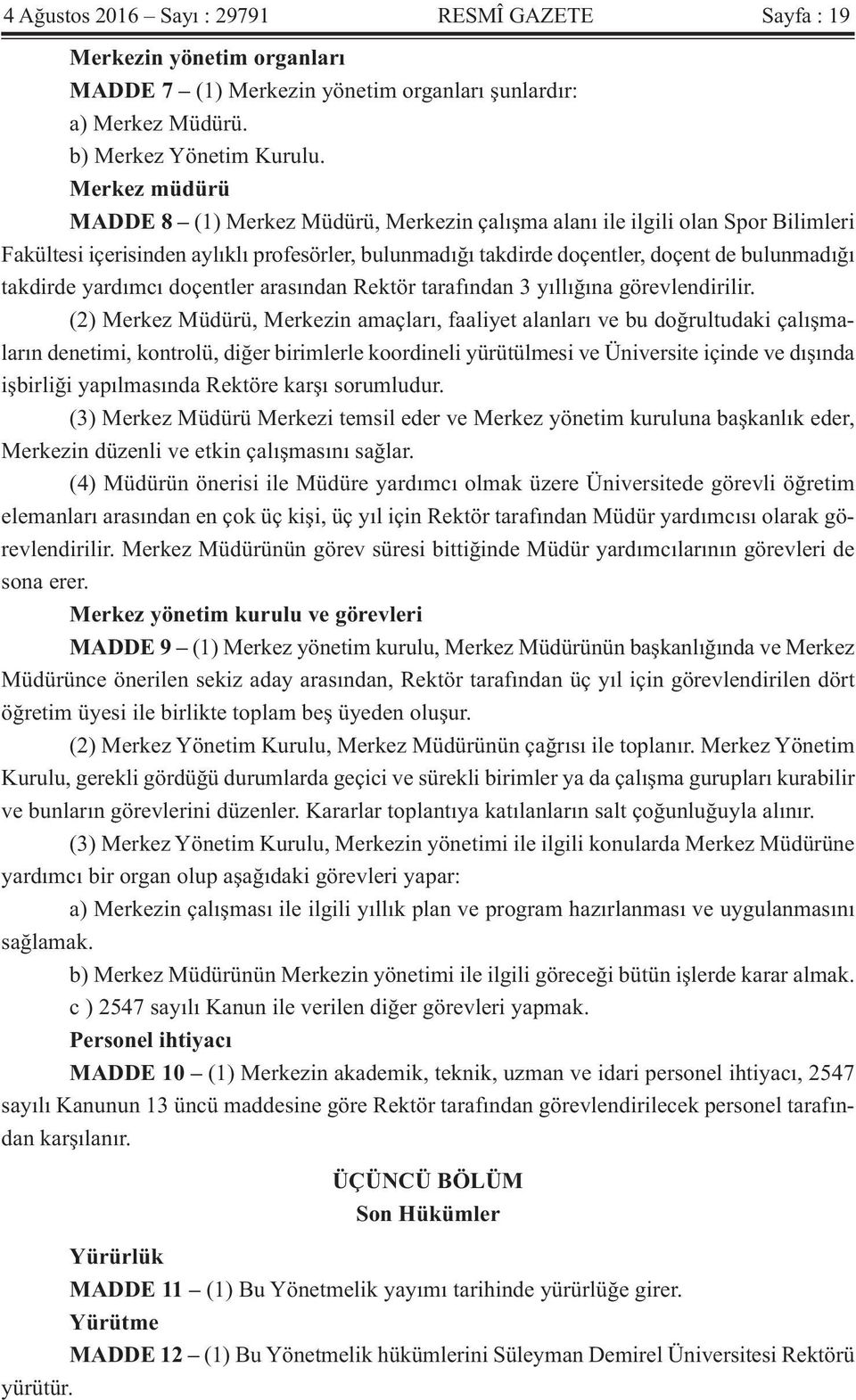 takdirde yardımcı doçentler arasından Rektör tarafından 3 yıllığına görevlendirilir.