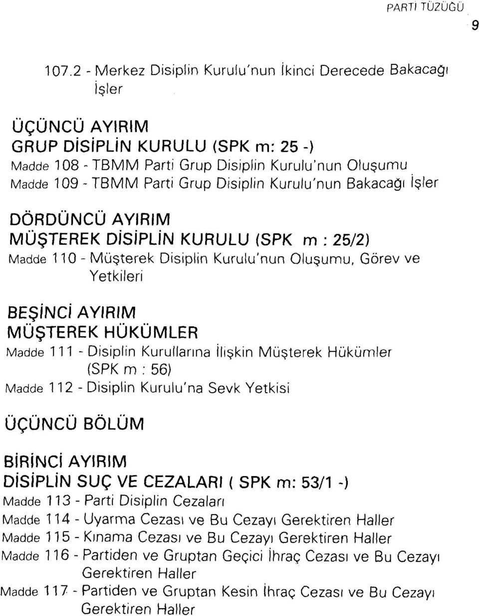 Kurulu'nun Bakacağı işler DÖRDÜNCÜ AYIRIM MÜŞTEREK DİSİPLİN KURULU (SPK m ; 25/2) 110 - Müşterek Disiplin Kurulu'nun Oluşumu, Görev ve Yetkileri BEŞİNCİ AYIRIM MÜŞTEREK HÜKÜMLER 111 - Disiplin