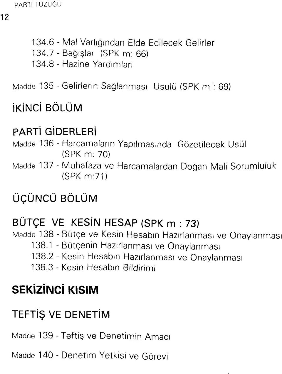 137 - Muhafaza ve Harcamalardan Doğan Mali Sorumluluk (SPK m:71) ÜÇÜNCÜ BÖLÜM BÜTÇE VE KESİN HESAP (SPK m : 73) 138 - Bütçe ve Kesin Hesabın Hazırlanması ve