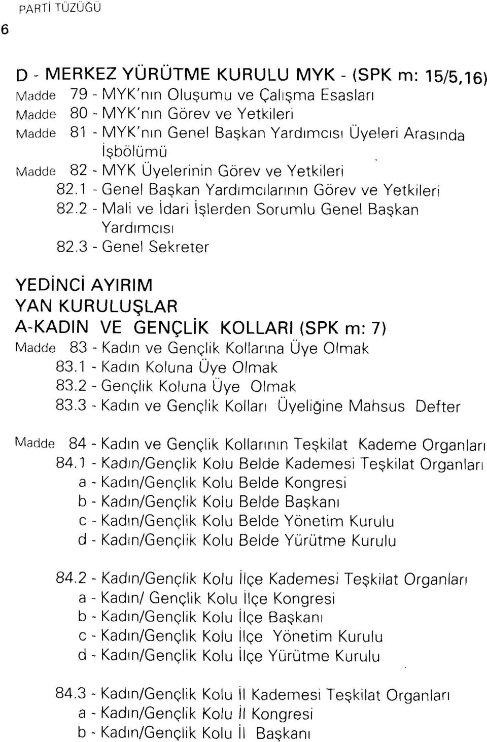 3 - Genel Sekreter YEDİNCİ AYIRIM YAN KURULUŞLAR A-KADIN VE GENÇLİK KOLLARI (SPK m: 7) 83 - Kadın ve Gençlik Kollarına Üye Olmak 83.1 - Kadın Kotuna Üye Olmak 83.2 - Gençlik Koluna Üye Olmak 83.