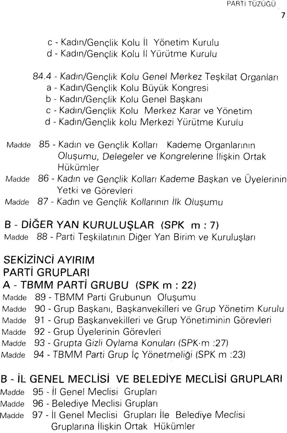 Merkezi Yürütme Kurulu 85 - Kadın ve Gençlik Kolları Kademe Organlarının Oluşumu, Delegeler ve Kongrelerine ilişkin Ortak Hükümler 86 - Kadın ve Gençlik Kolları Kademe Başkan ve Üyelerinin Yetki ve