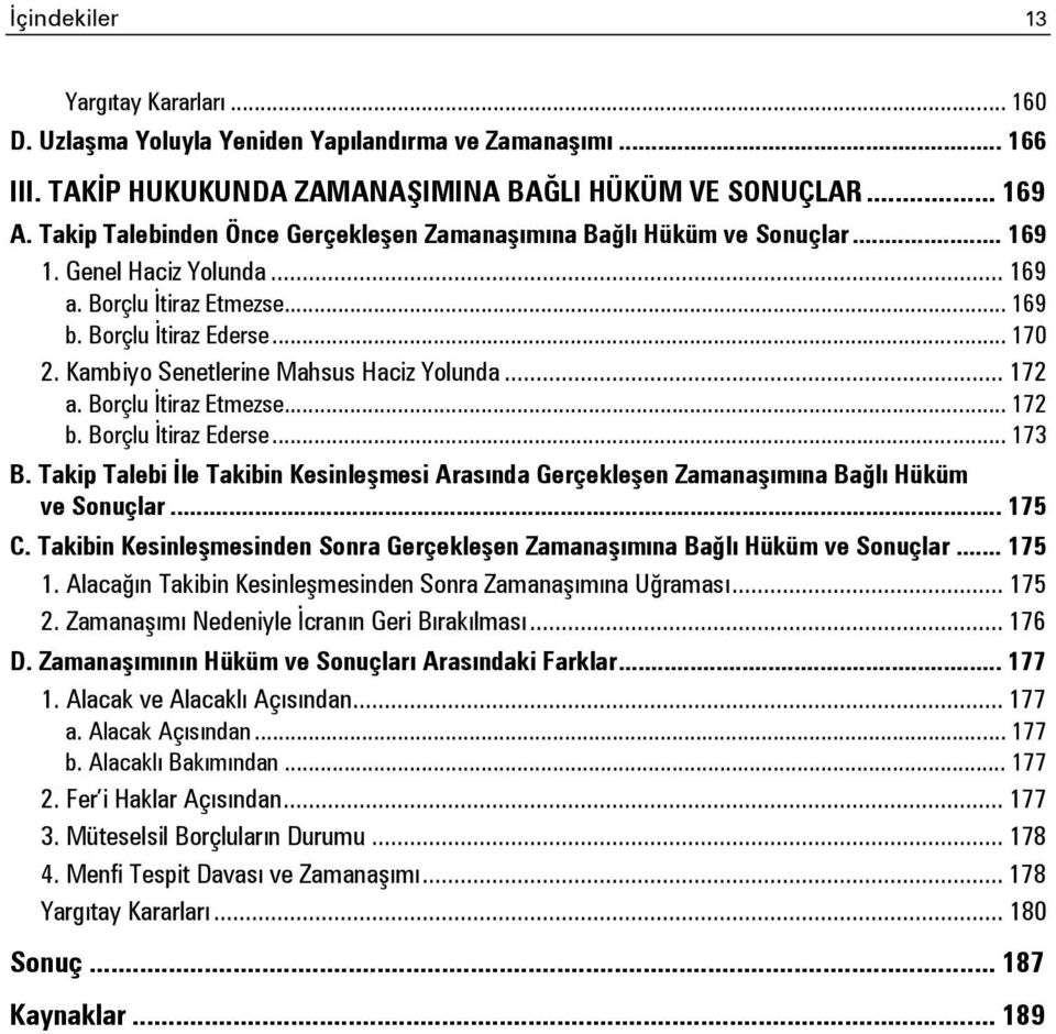 Kambiyo Senetlerine Mahsus Haciz Yolunda... 172 a. Borçlu İtiraz Etmezse... 172 b. Borçlu İtiraz Ederse... 173 B.