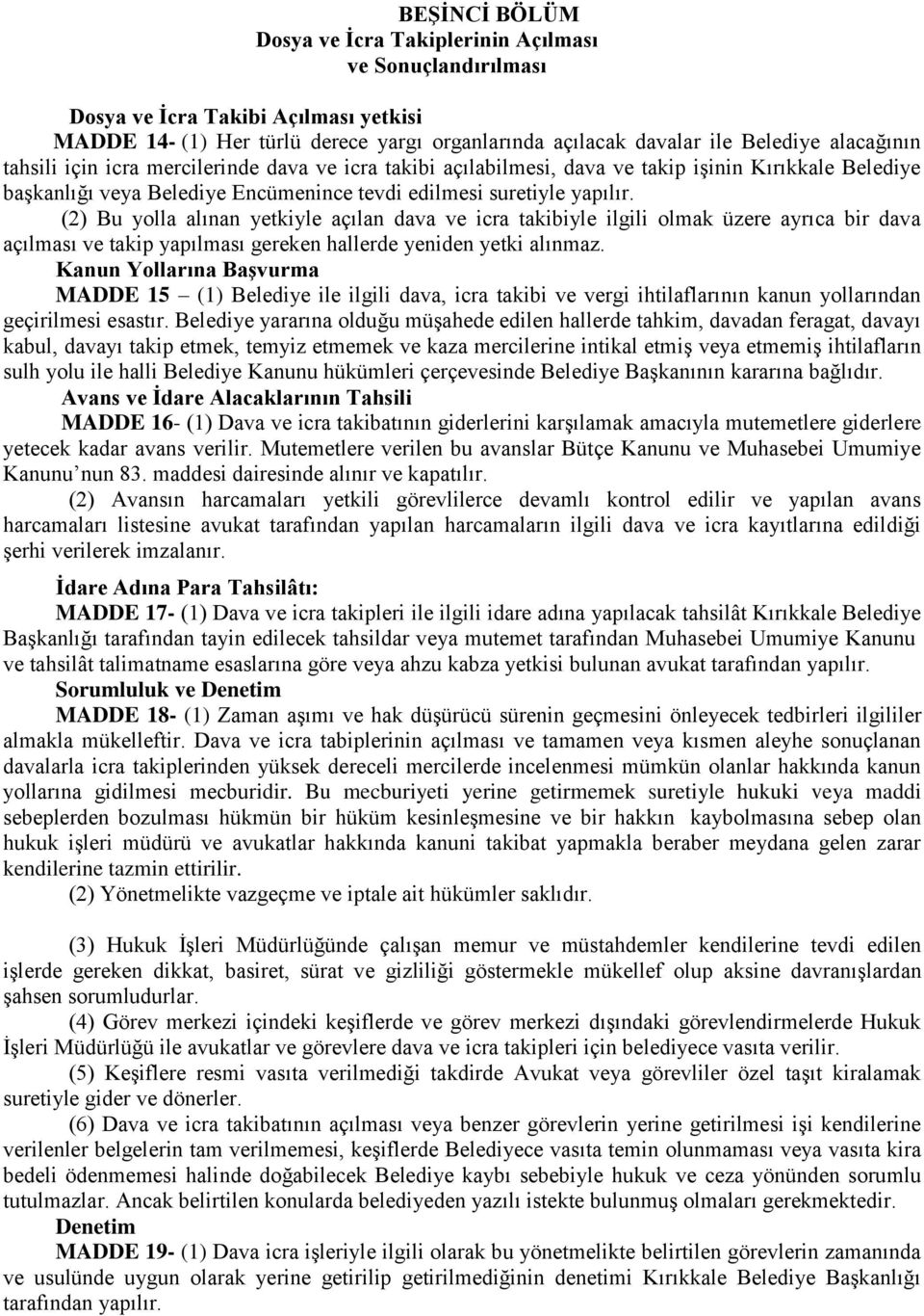 (2) Bu yolla alınan yetkiyle açılan dava ve icra takibiyle ilgili olmak üzere ayrıca bir dava açılması ve takip yapılması gereken hallerde yeniden yetki alınmaz.