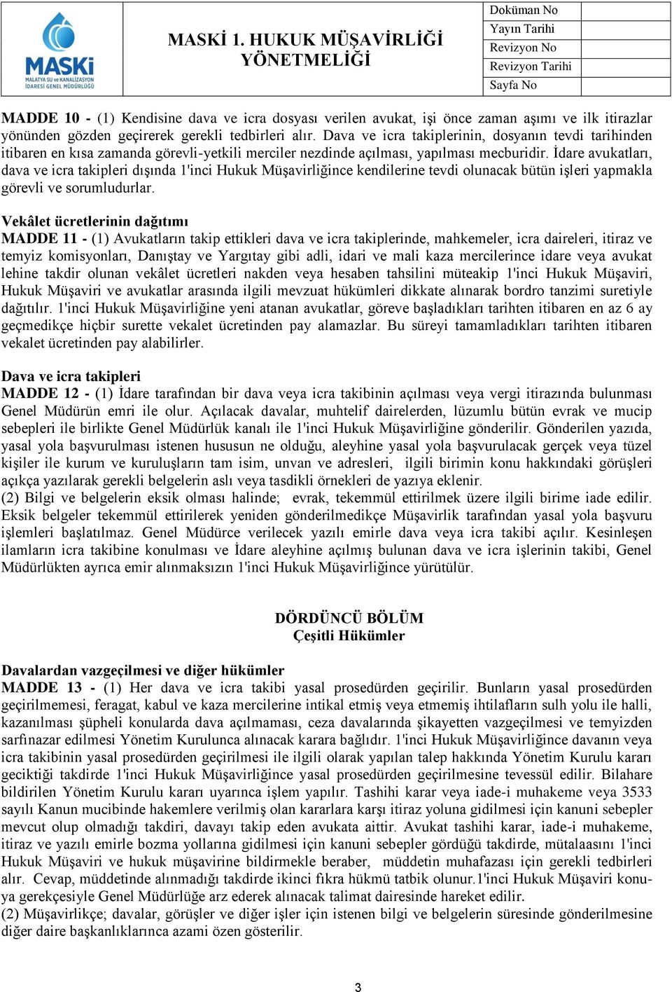 İdare avukatları, dava ve icra takipleri dışında 1'inci Hukuk Müşavirliğince kendilerine tevdi olunacak bütün işleri yapmakla görevli ve sorumludurlar.