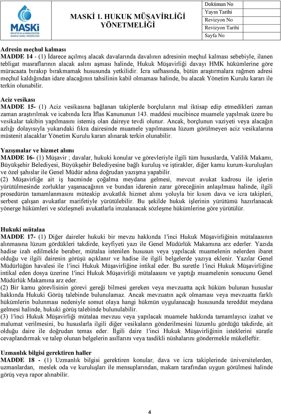 İcra safhasında, bütün araştırmalara rağmen adresi meçhul kaldığından idare alacağının tahsilinin kabil olmaması halinde, bu alacak Yönetim Kurulu kararı ile terkin olunabilir.