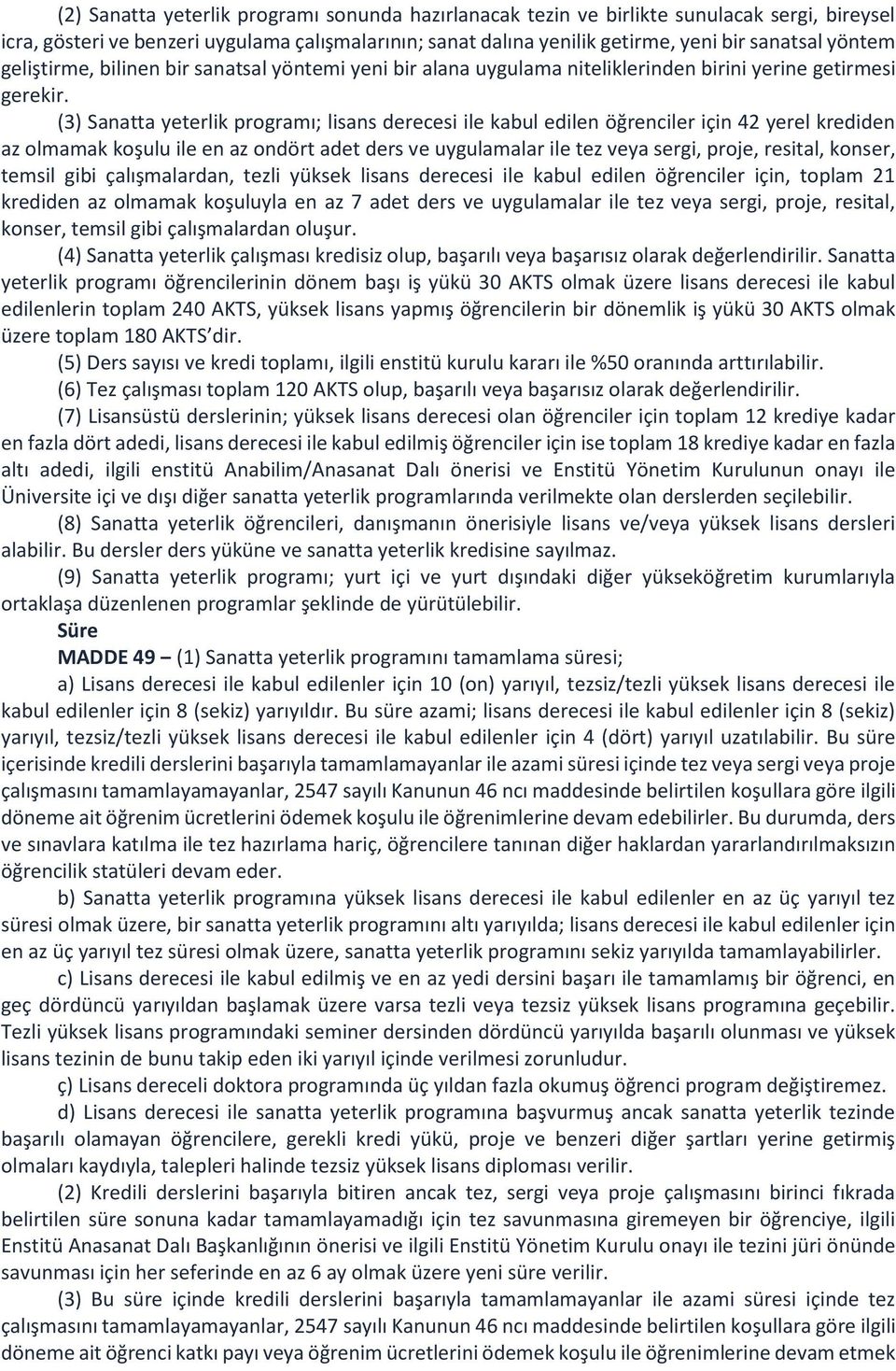 (3) Sanatta yeterlik programı; lisans derecesi ile kabul edilen öğrenciler için 42 yerel krediden az olmamak koşulu ile en az ondört adet ders ve uygulamalar ile tez veya sergi, proje, resital,