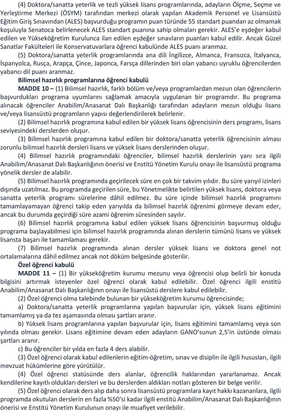 ALES e eşdeğer kabul edilen ve Yükseköğretim Kurulunca ilan edilen eşdeğer sınavların puanları kabul edilir.