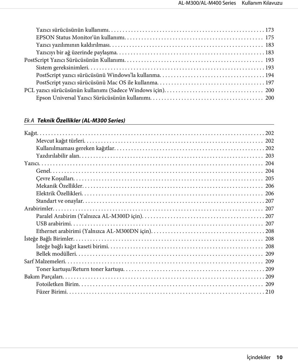 .. 197 PCL yazıcı sürücüsünün kullanımı (Sadece Windows için)... 200 Epson Universal Yazıcı Sürücüsünün kullanımı... 200 Ek A Teknik Özellikler (AL-M300 Series) Kağıt... 202 Mevcut kağıt türleri.